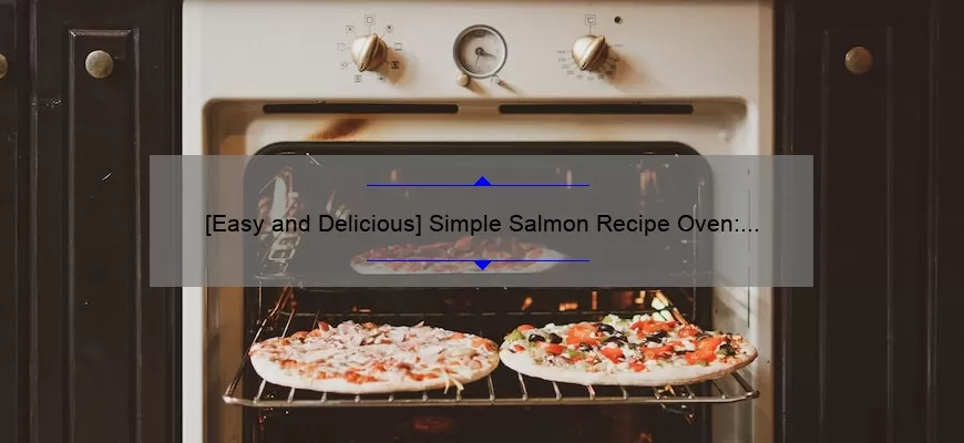 [Easy and Delicious] Simple Salmon Recipe Oven: How to Cook Perfectly Every Time [with Step-by-Step Guide and Nutritional Facts]