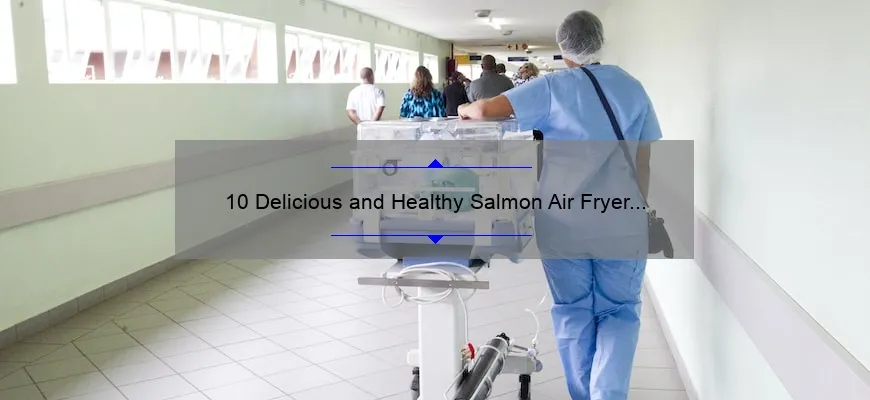 10 Delicious and Healthy Salmon Air Fryer Recipes to Try Today [Perfect for Health-Conscious Foodies]