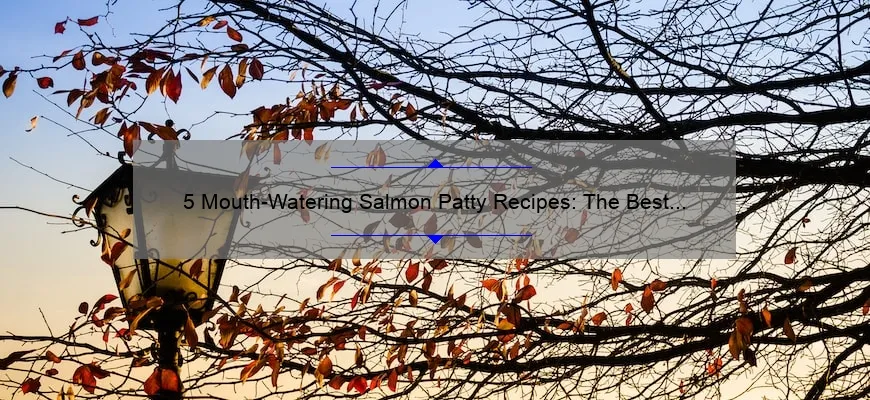 5 Mouth-Watering Salmon Patty Recipes: The Best Way to Satisfy Your Seafood Cravings [With Useful Tips and Tricks]