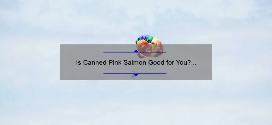 Is Canned Pink Salmon Good for You? The Surprising Truth Revealed!